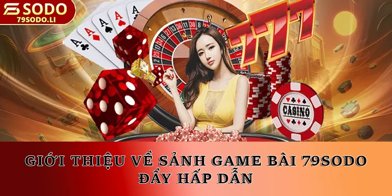 Giới thiệu về sảnh game bài 79SODO đầy hấp dẫn