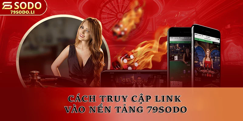 Cách truy cập link vào nền tảng 79SODO