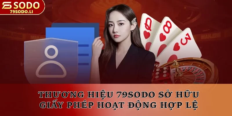 Thương hiệu 79SODO sở hữu giấy phép hoạt động hợp lệ