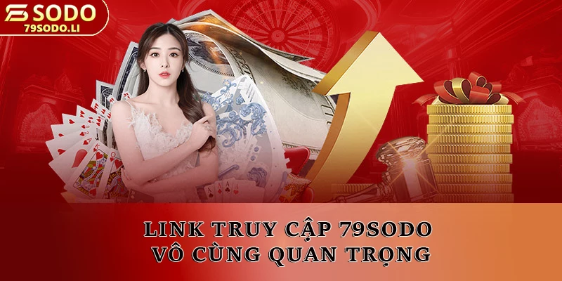 Link truy cập 79SODO vô cùng quan trọng