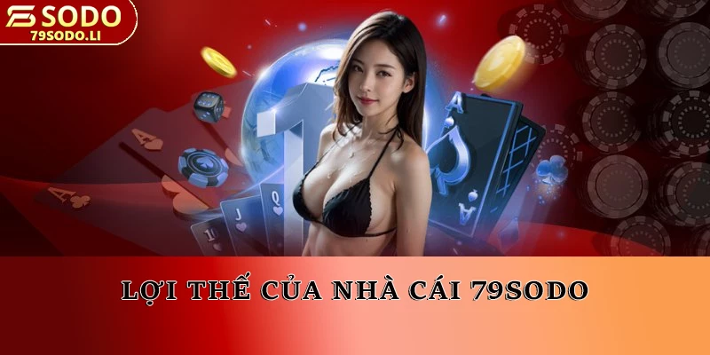 Lợi thế của nhà cái 79SODO