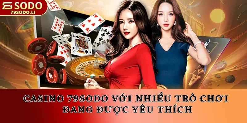 Casino 79SODO với nhiều trò chơi đang được yêu thích